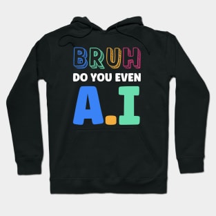 Bruh Did you Even AI Hoodie